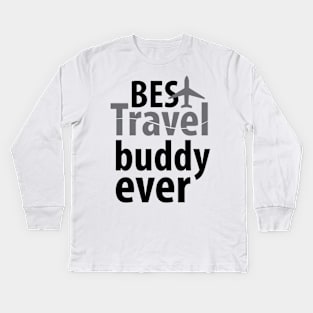 Best travel buddy ever Kids Long Sleeve T-Shirt